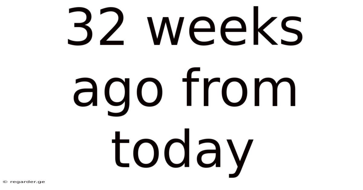 32 Weeks Ago From Today