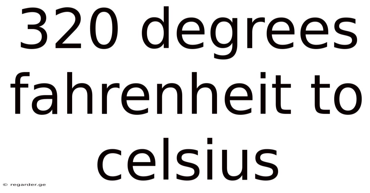 320 Degrees Fahrenheit To Celsius