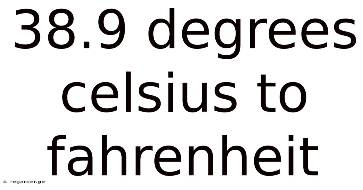 38.9 Degrees Celsius To Fahrenheit