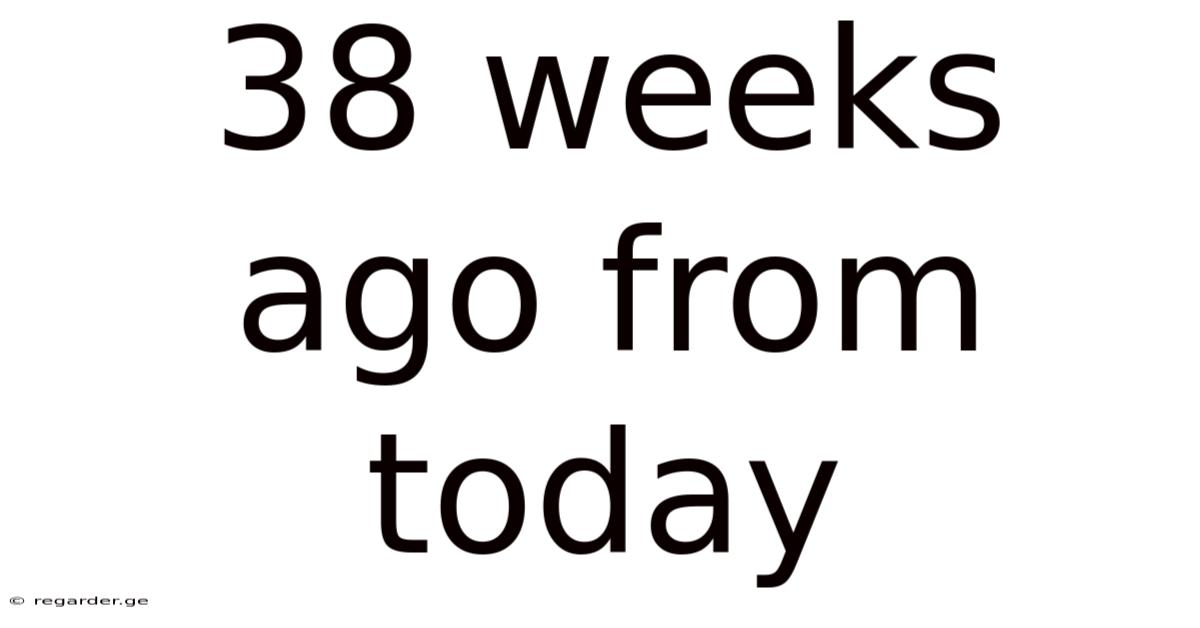 38 Weeks Ago From Today