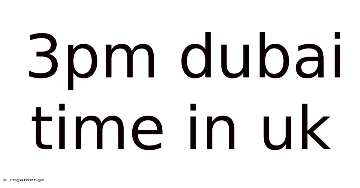 3pm Dubai Time In Uk