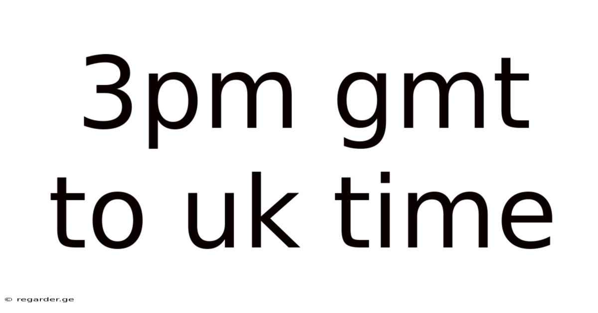 3pm Gmt To Uk Time