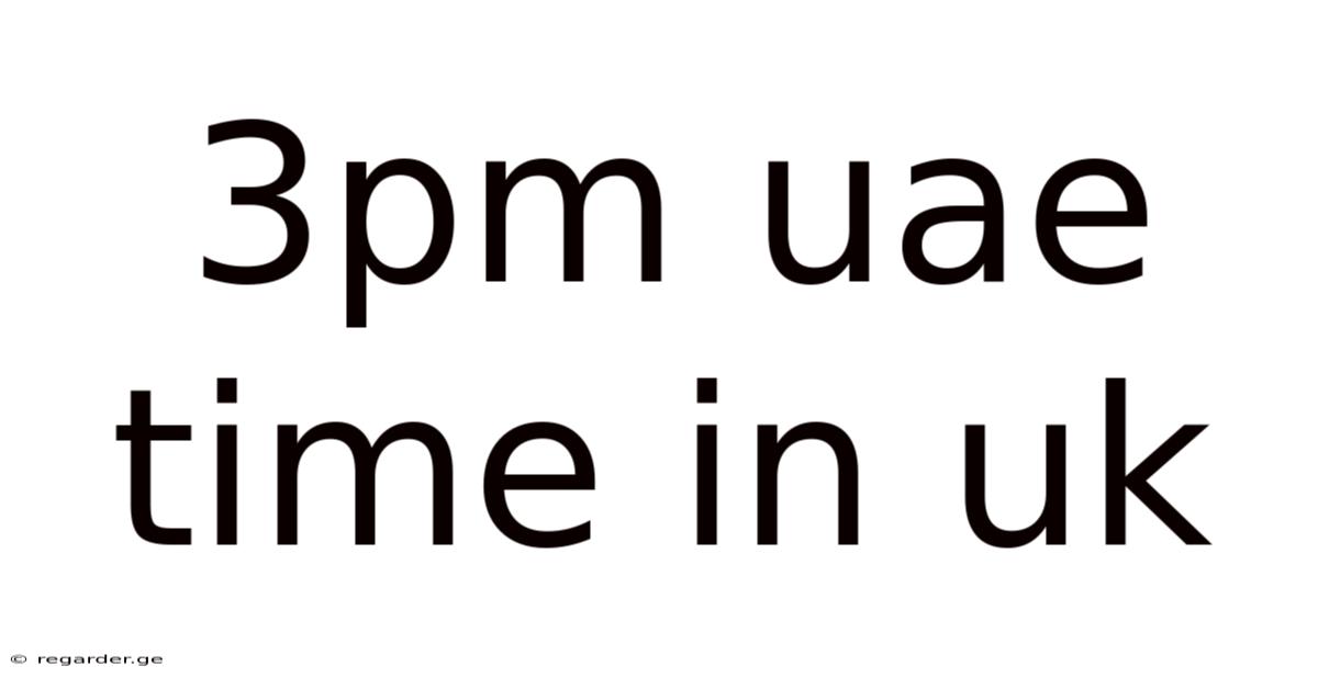 3pm Uae Time In Uk