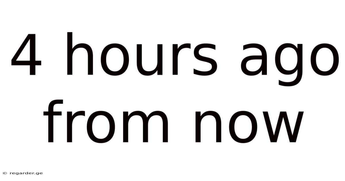 4 Hours Ago From Now