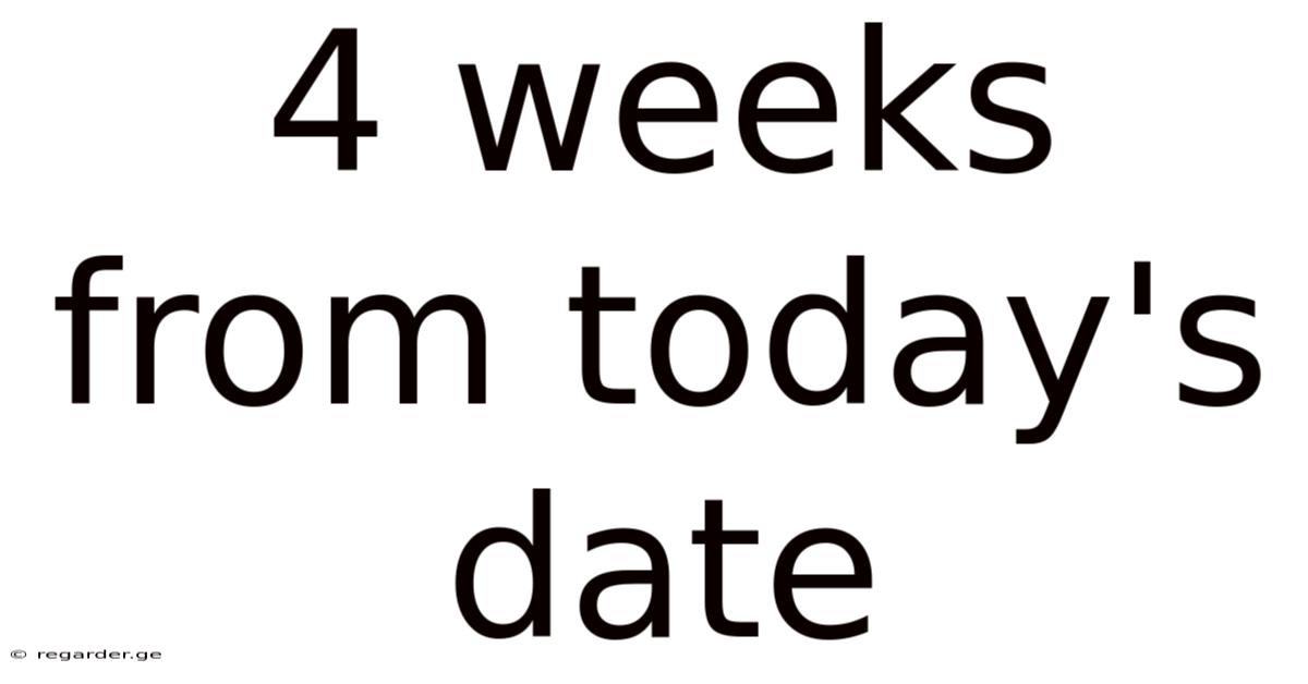 4 Weeks From Today's Date