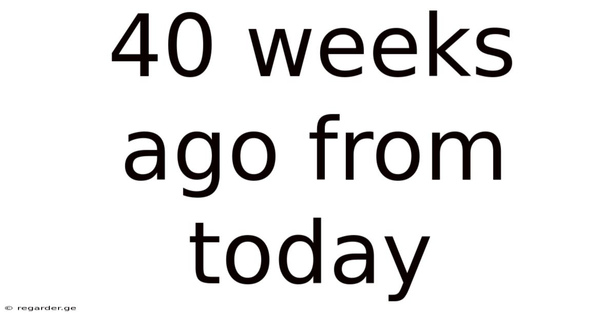 40 Weeks Ago From Today