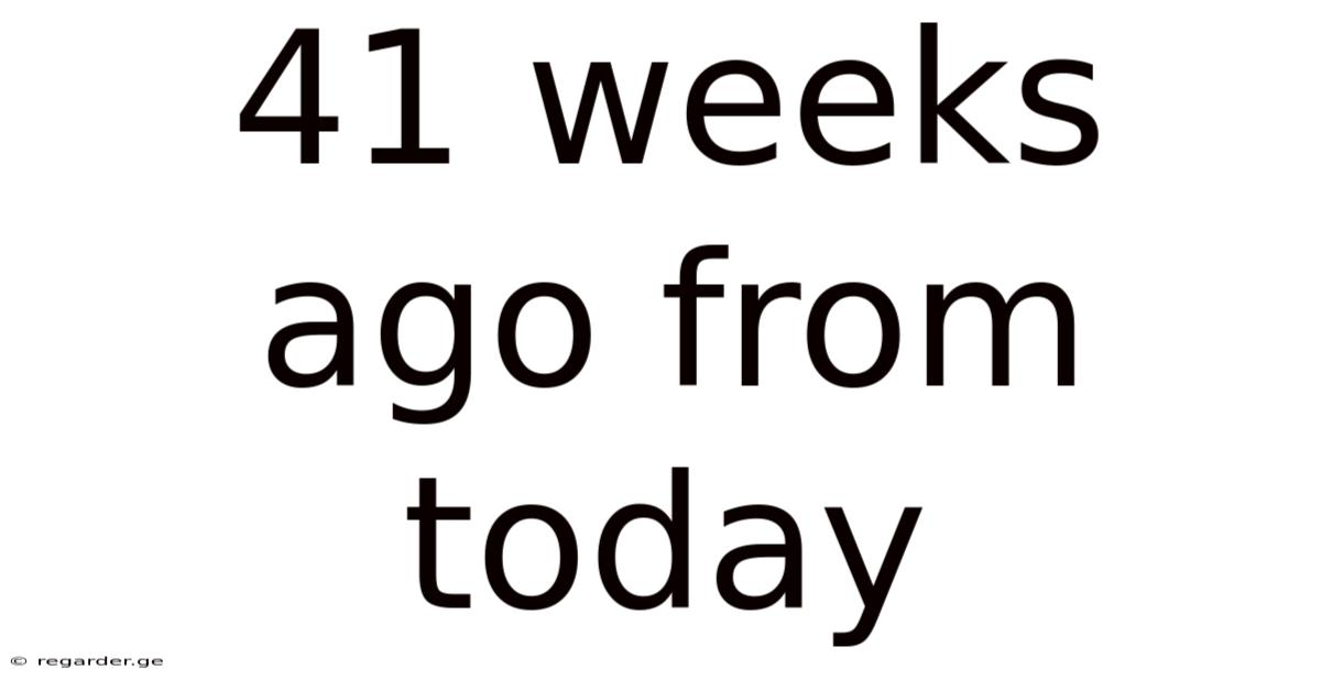 41 Weeks Ago From Today