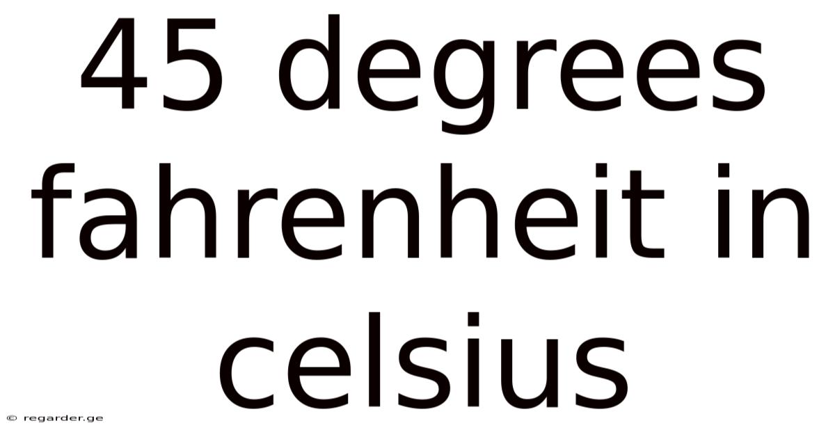 45 Degrees Fahrenheit In Celsius
