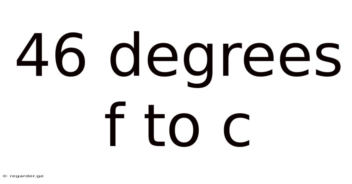 46 Degrees F To C