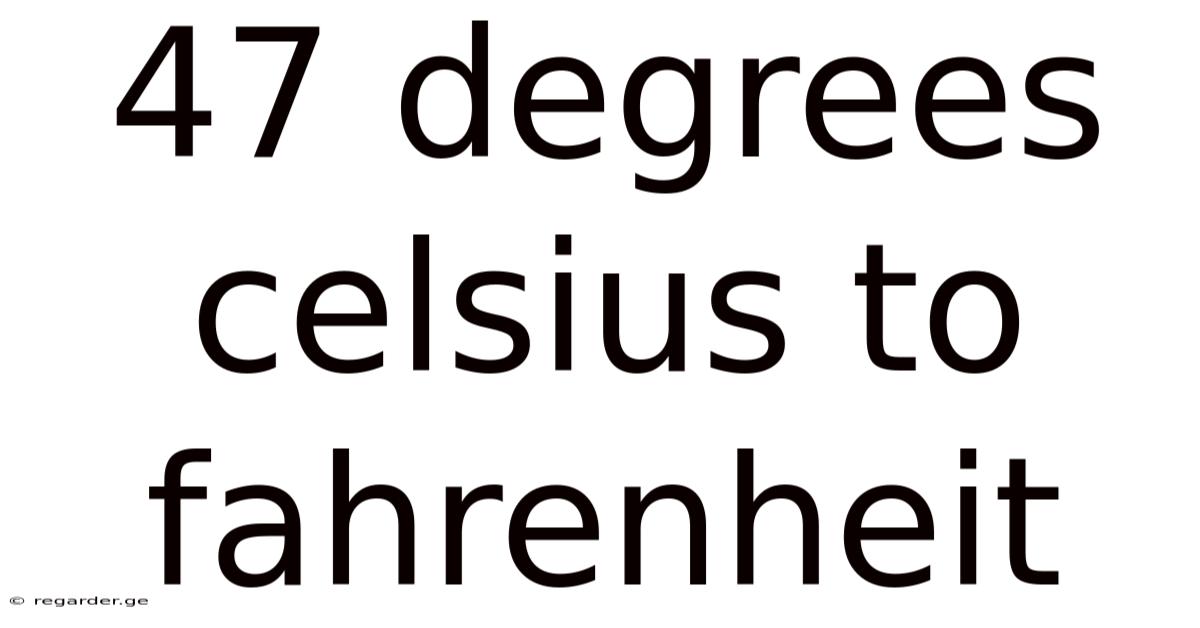 47 Degrees Celsius To Fahrenheit