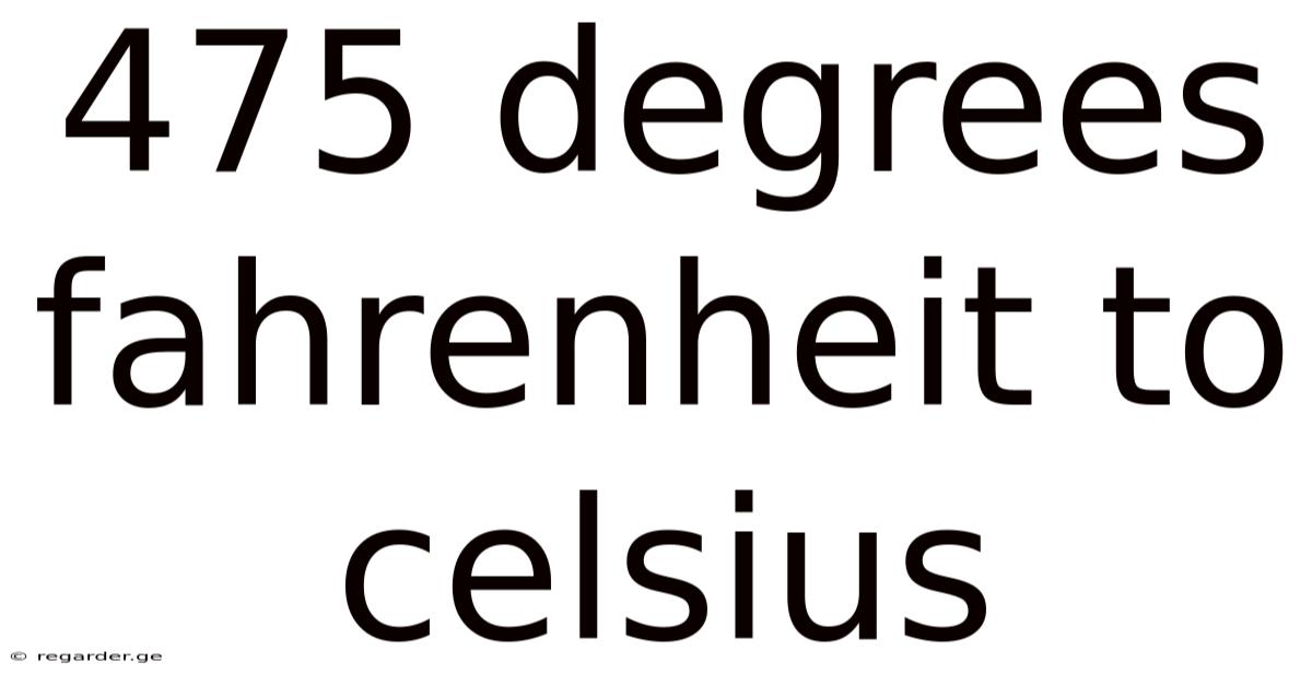 475 Degrees Fahrenheit To Celsius