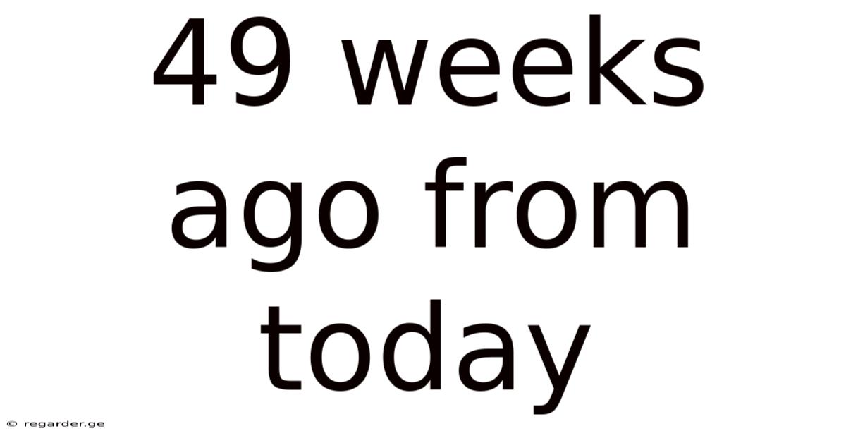 49 Weeks Ago From Today