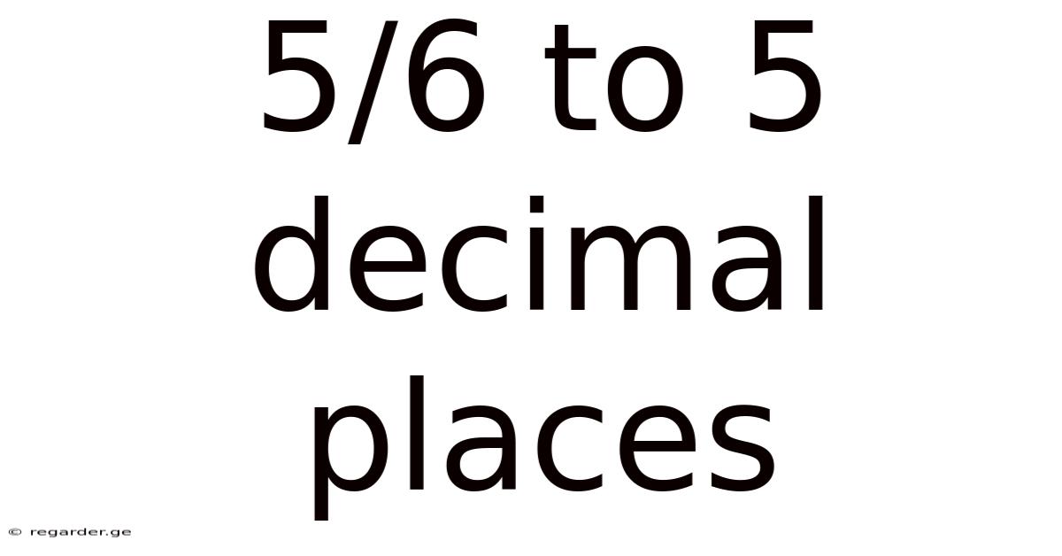 5/6 To 5 Decimal Places
