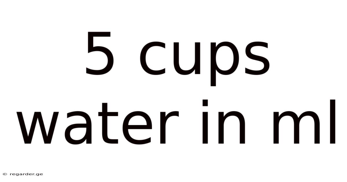 5 Cups Water In Ml