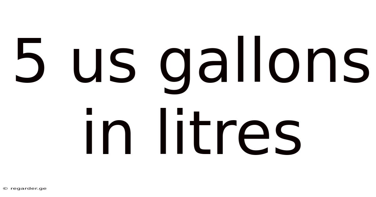 5 Us Gallons In Litres
