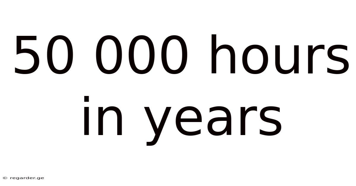 50 000 Hours In Years
