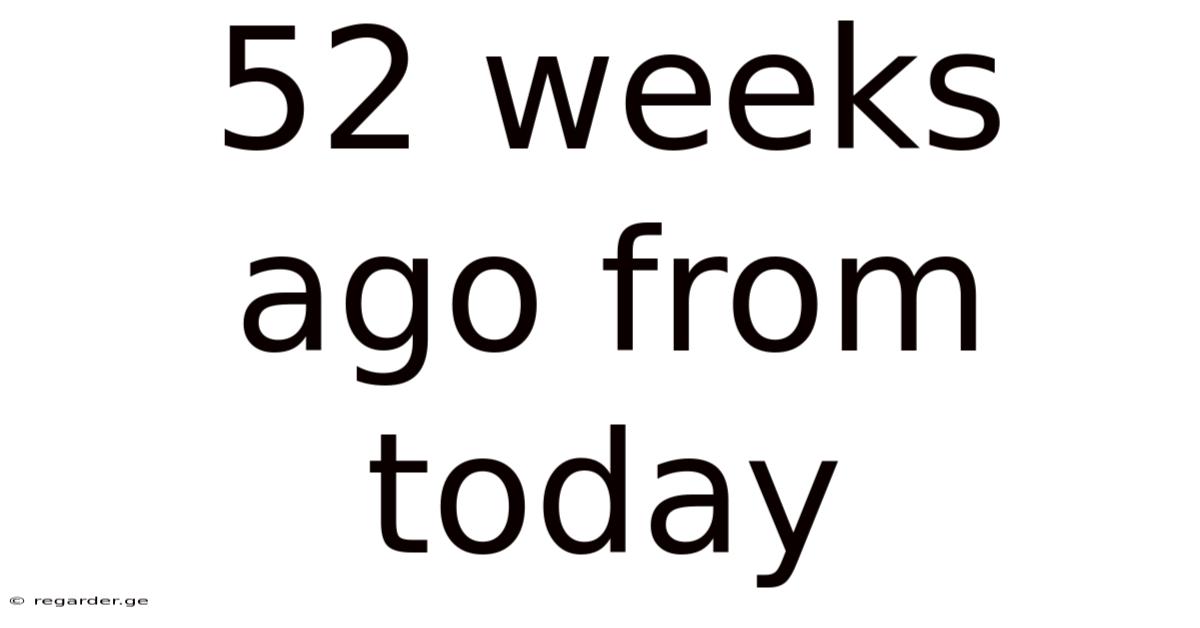 52 Weeks Ago From Today