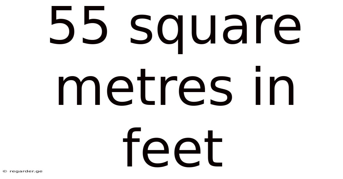 55 Square Metres In Feet