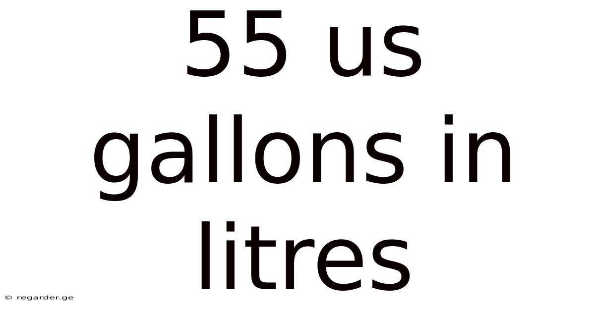 55 Us Gallons In Litres