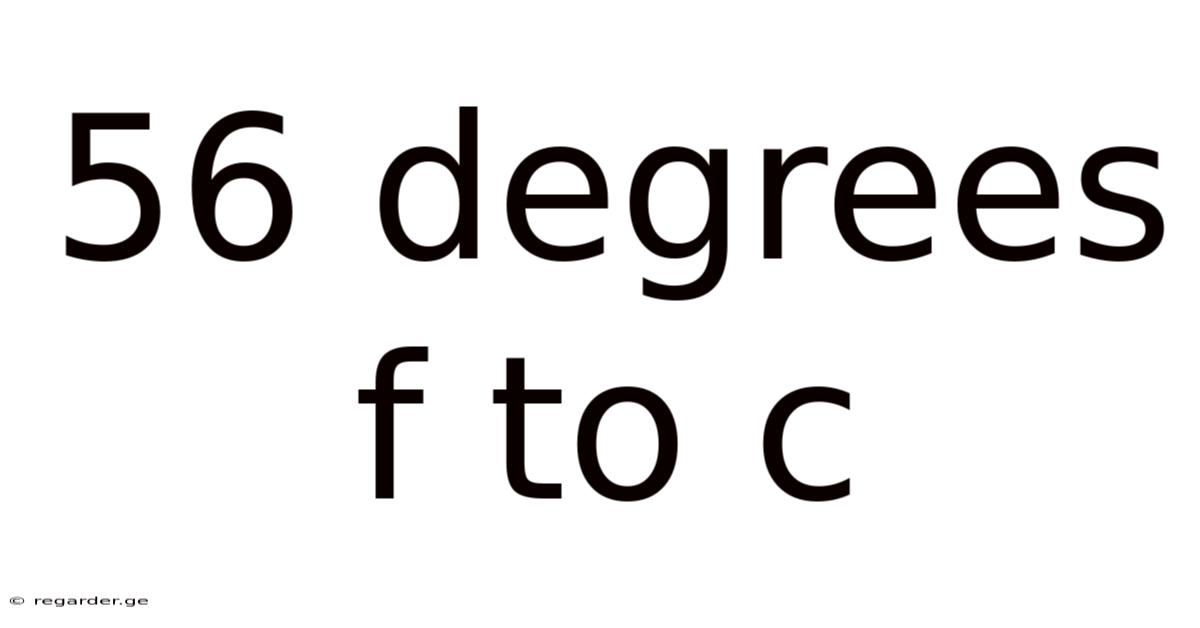 56 Degrees F To C