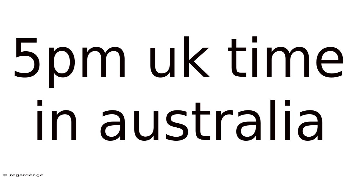 5pm Uk Time In Australia