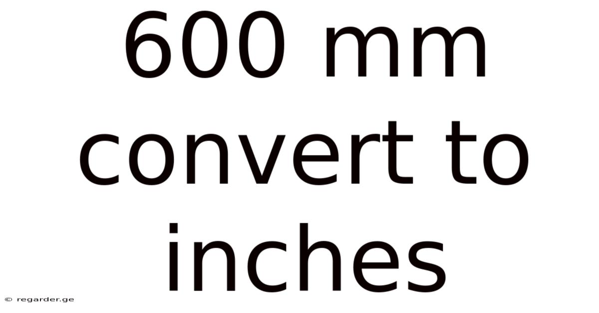 600 Mm Convert To Inches