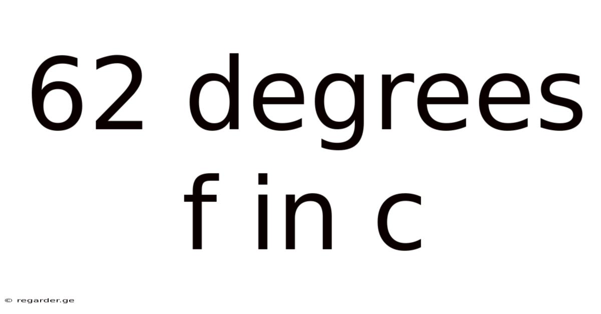 62 Degrees F In C