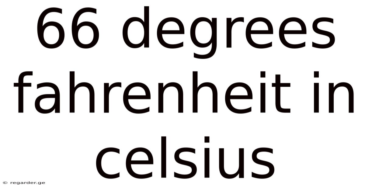 66 Degrees Fahrenheit In Celsius