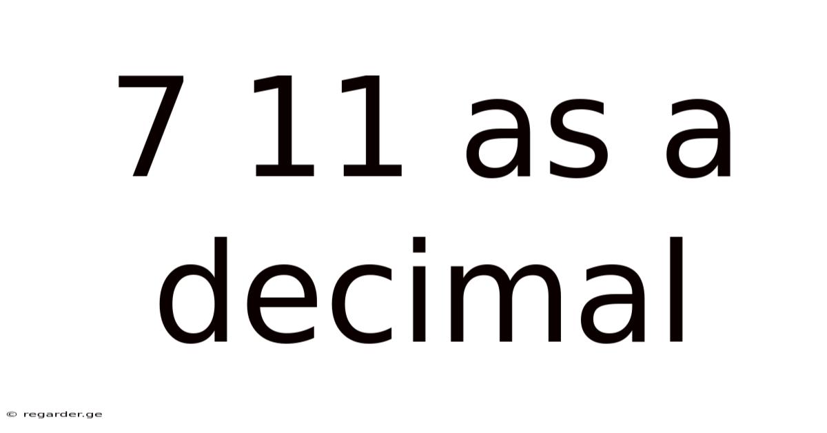 7 11 As A Decimal