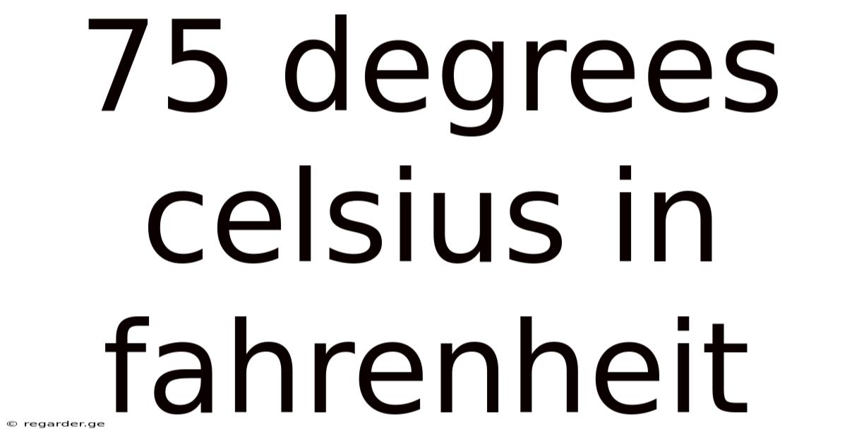 75 Degrees Celsius In Fahrenheit