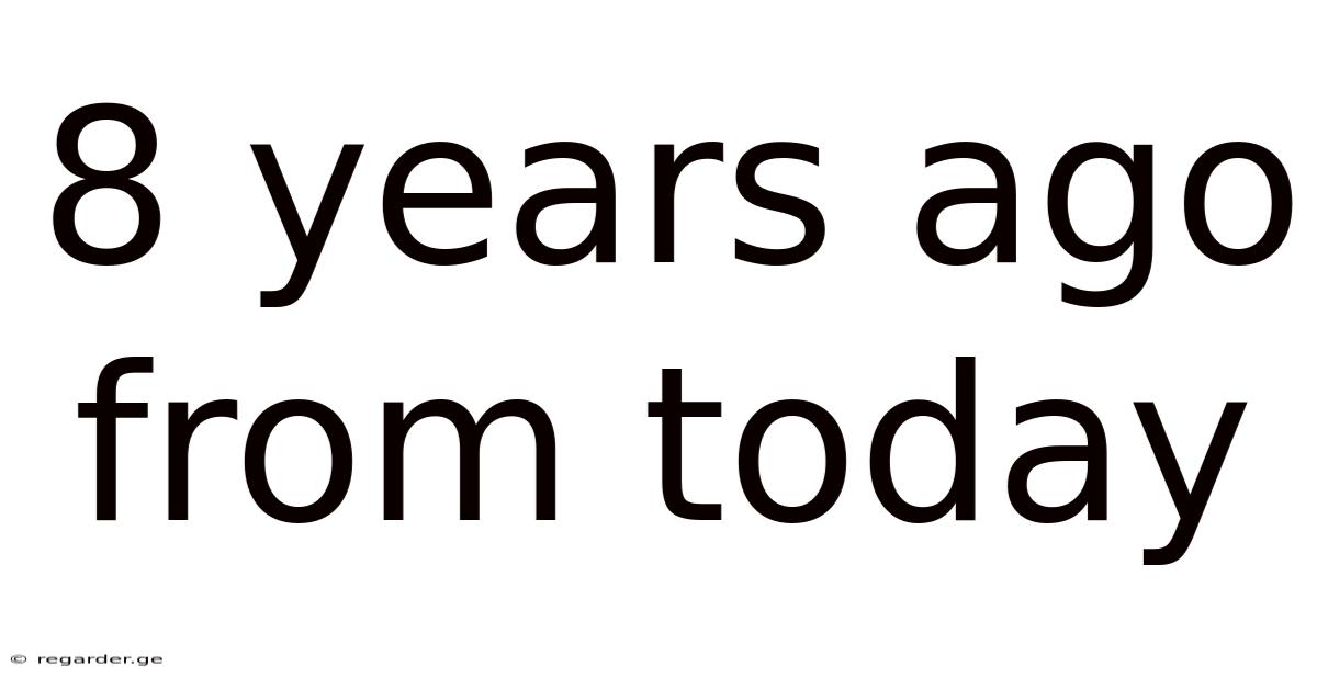 8 Years Ago From Today