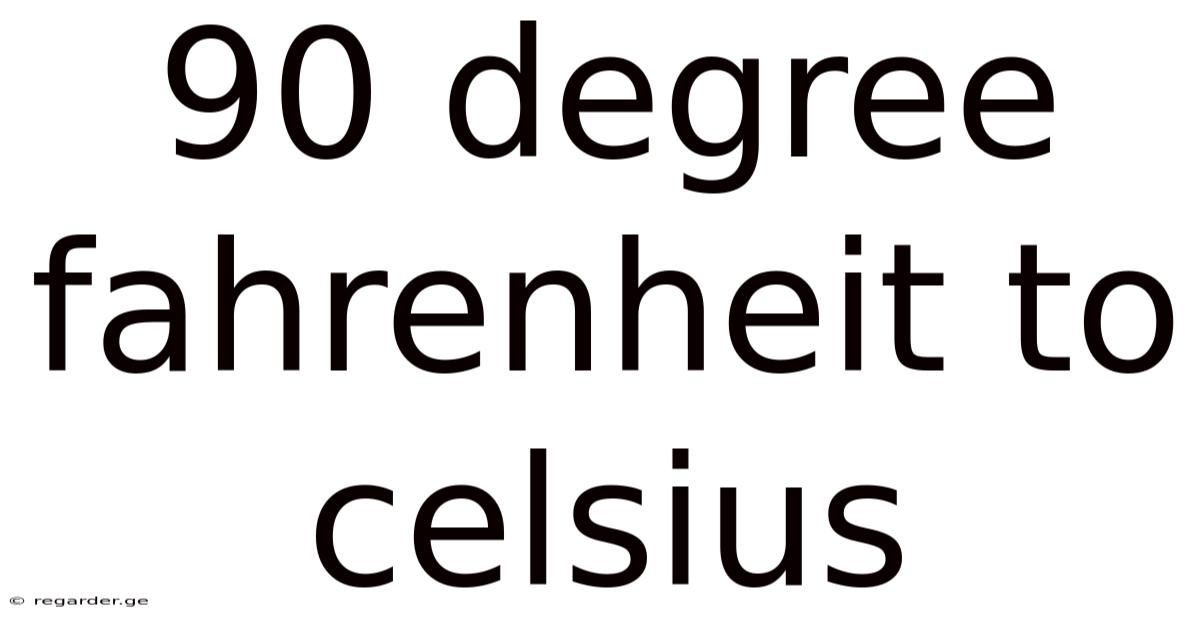 90 Degree Fahrenheit To Celsius