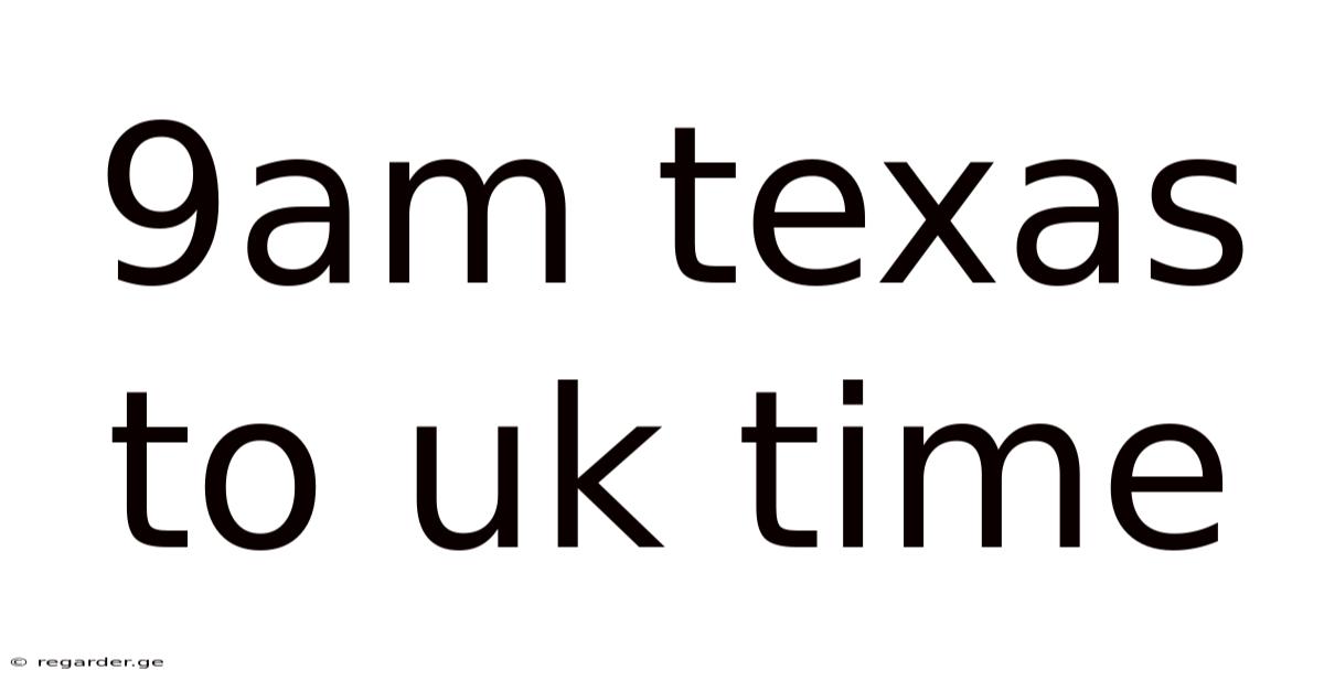 9am Texas To Uk Time