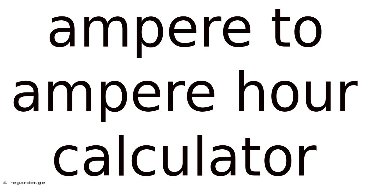 Ampere To Ampere Hour Calculator