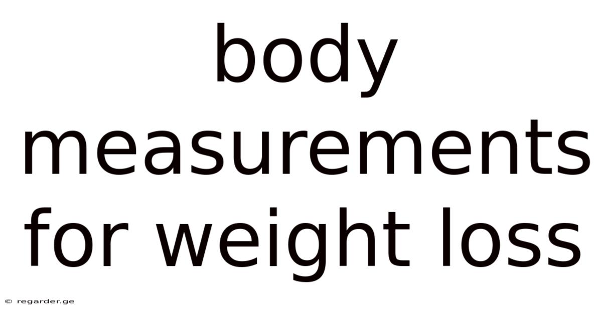 Body Measurements For Weight Loss