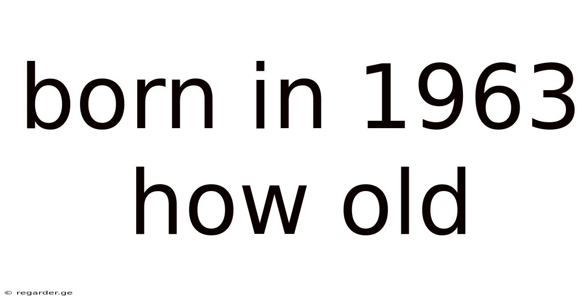 Born In 1963 How Old