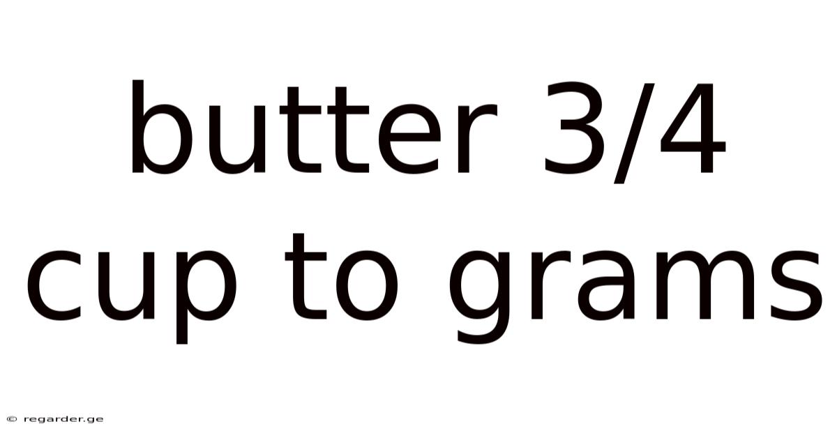 Butter 3/4 Cup To Grams