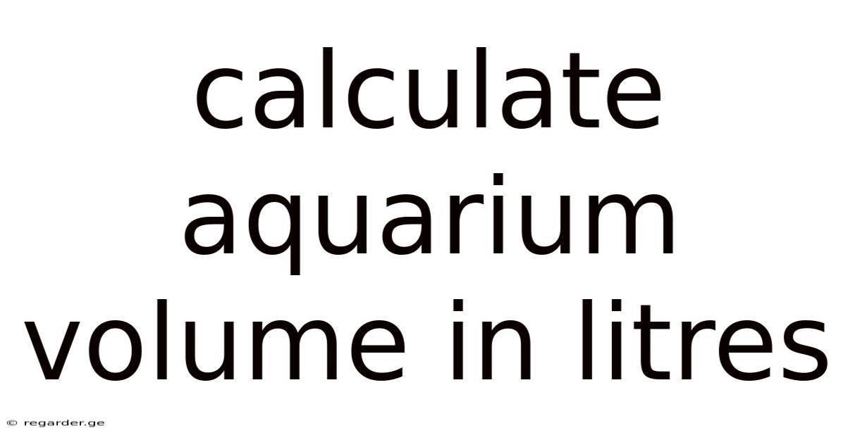 Calculate Aquarium Volume In Litres