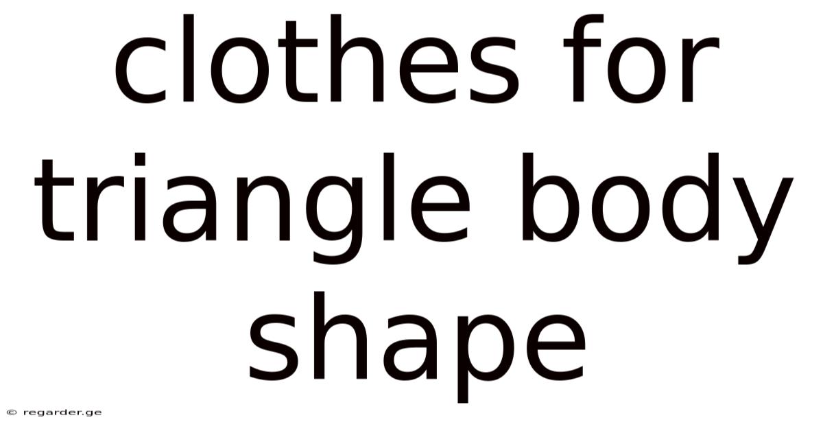 Clothes For Triangle Body Shape