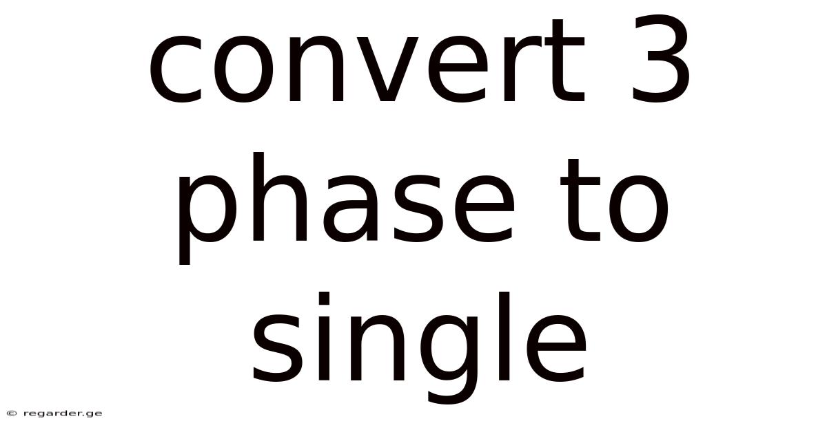 Convert 3 Phase To Single