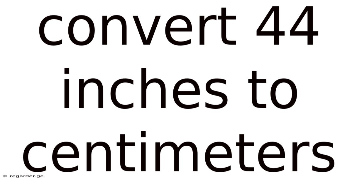 Convert 44 Inches To Centimeters