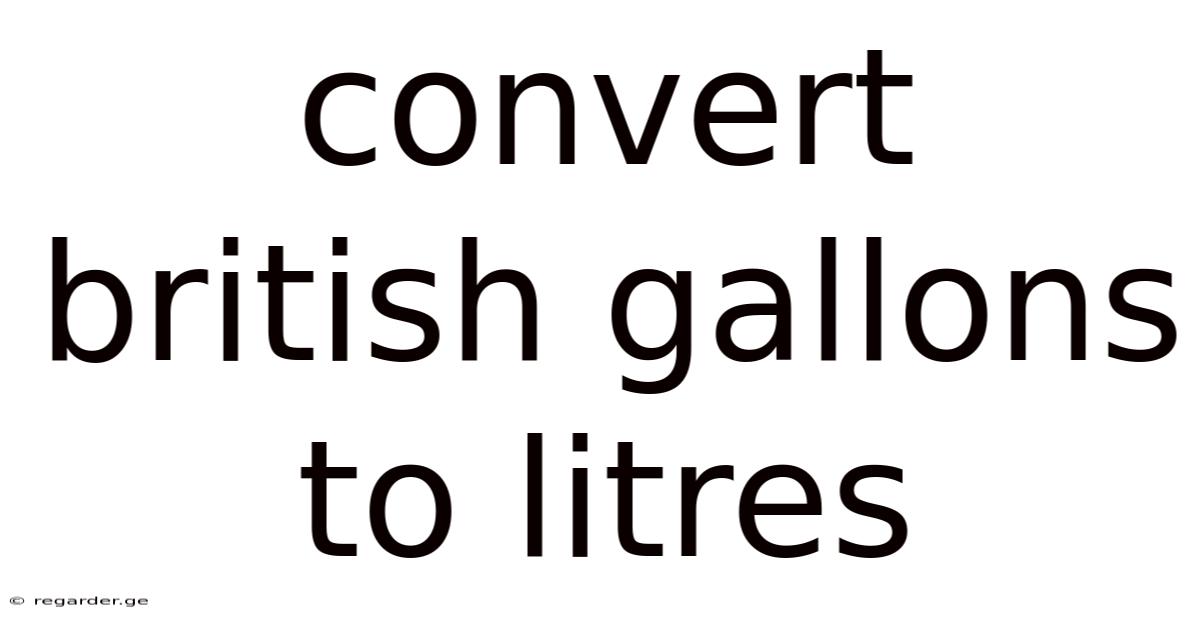 Convert British Gallons To Litres