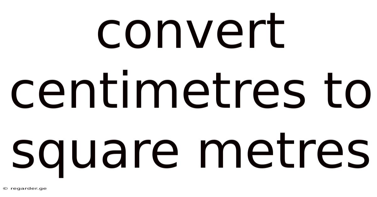 Convert Centimetres To Square Metres
