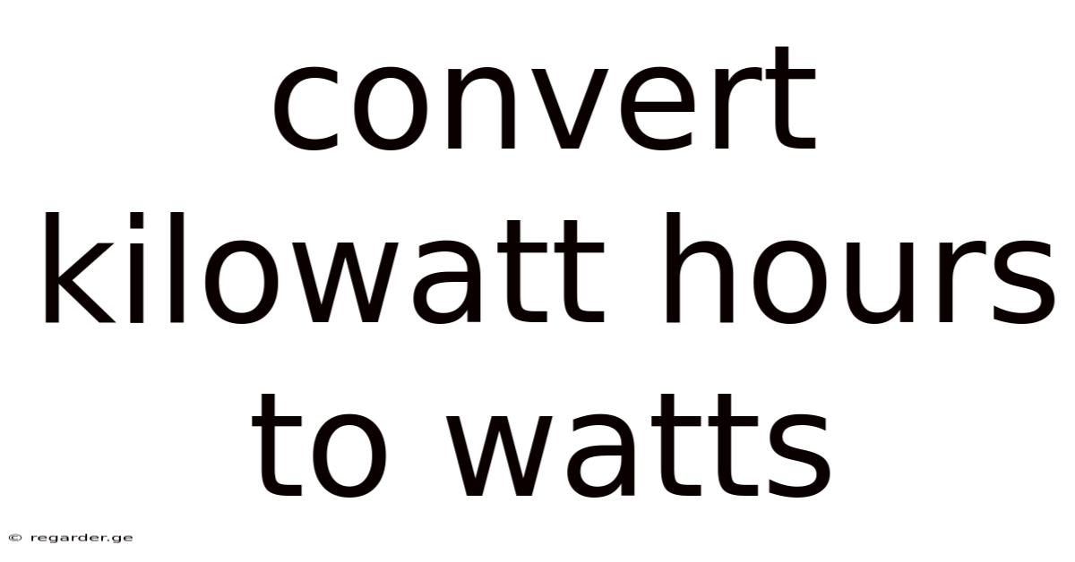 Convert Kilowatt Hours To Watts