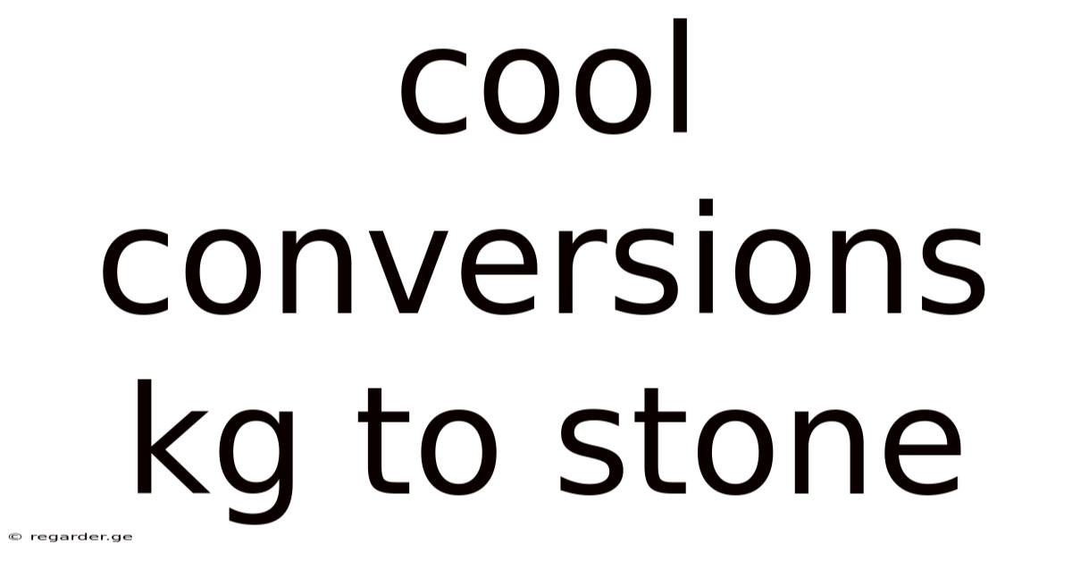 Cool Conversions Kg To Stone