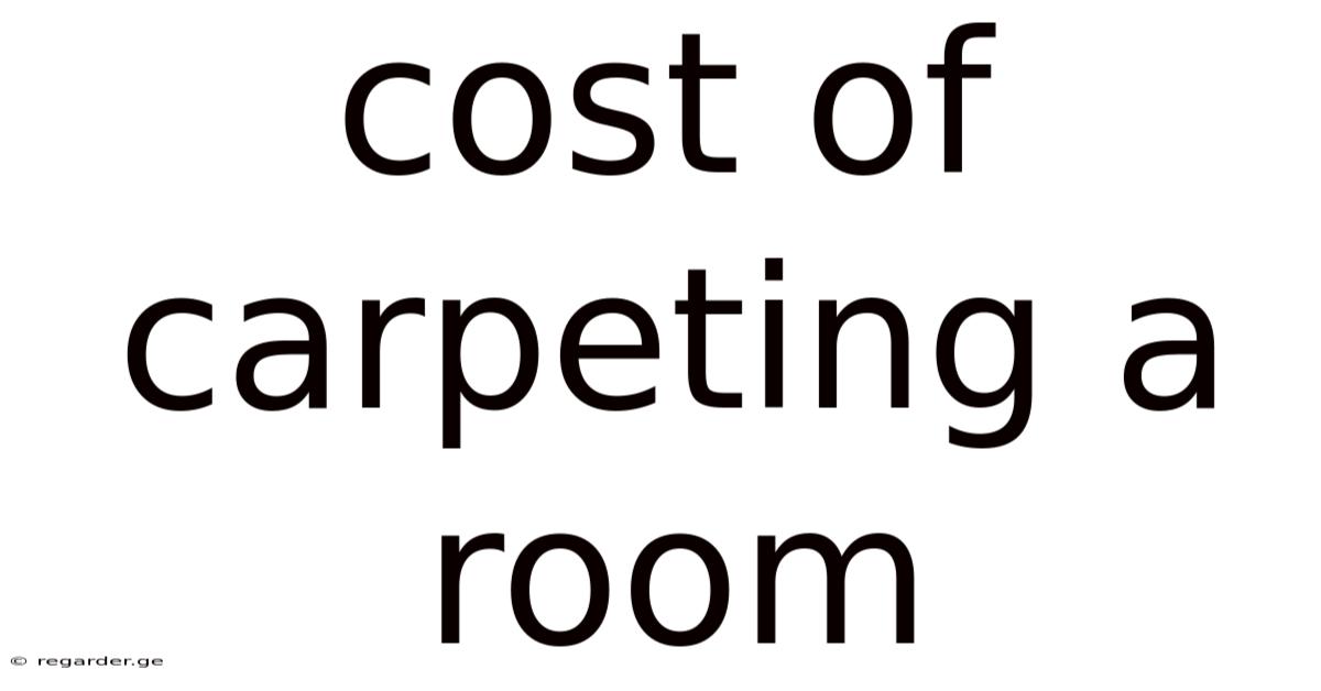 Cost Of Carpeting A Room