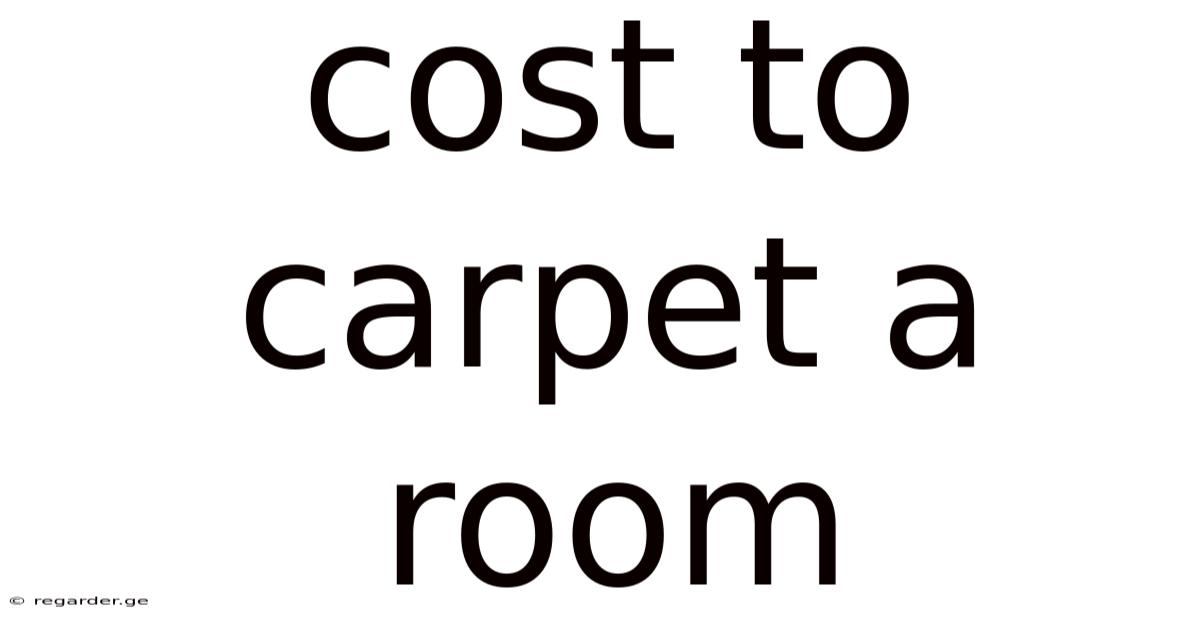 Cost To Carpet A Room