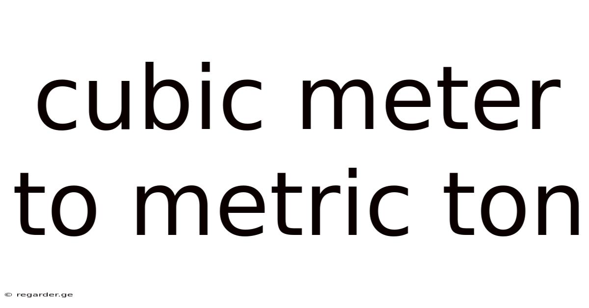 Cubic Meter To Metric Ton
