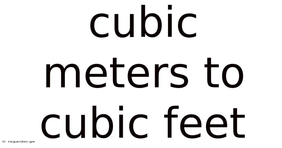 Cubic Meters To Cubic Feet