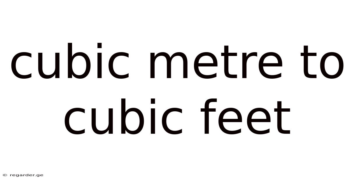 Cubic Metre To Cubic Feet